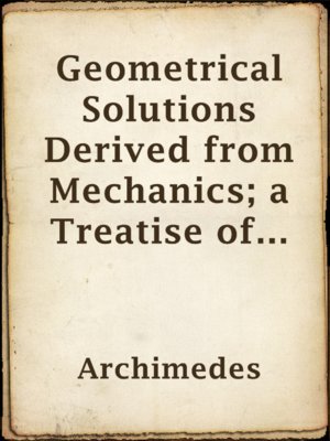 cover image of Geometrical Solutions Derived from Mechanics; a Treatise of Archimedes